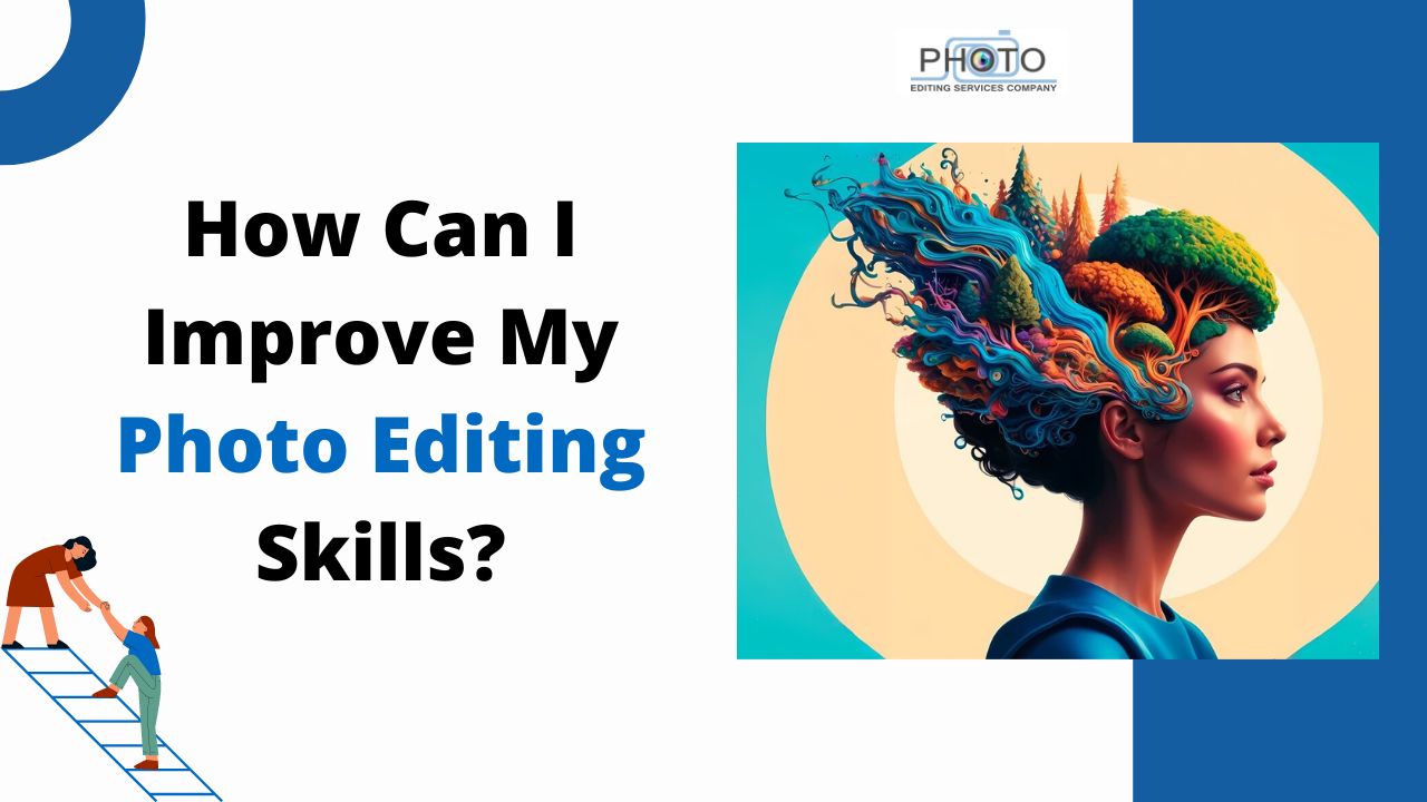 How Can I Improve My Photo Editing Skills