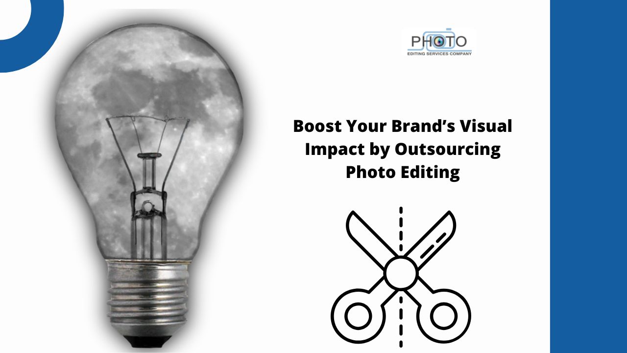 Boost Your Brand’s Visual Impact by Outsourcing Photo Editing