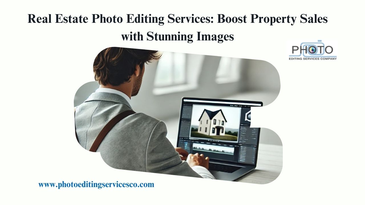 Real Estate Photo Editing Services: Boost Property Sales with Stunning Images