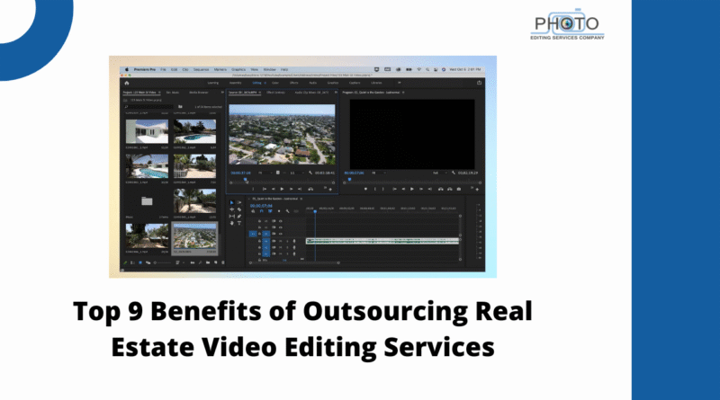 Top 9 Benefits of Outsourcing Real Estate Video Editing Services