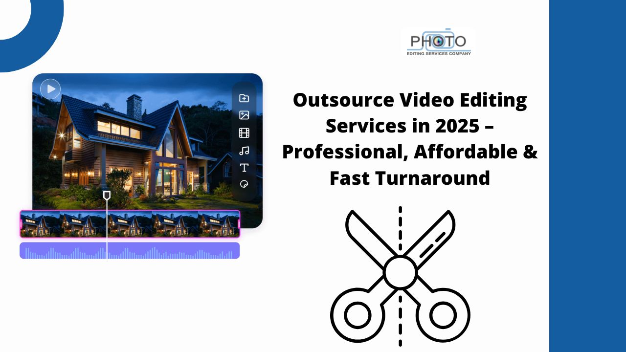 Outsource Video Editing Services in 2025 – Professional, Affordable & Fast Turnaround