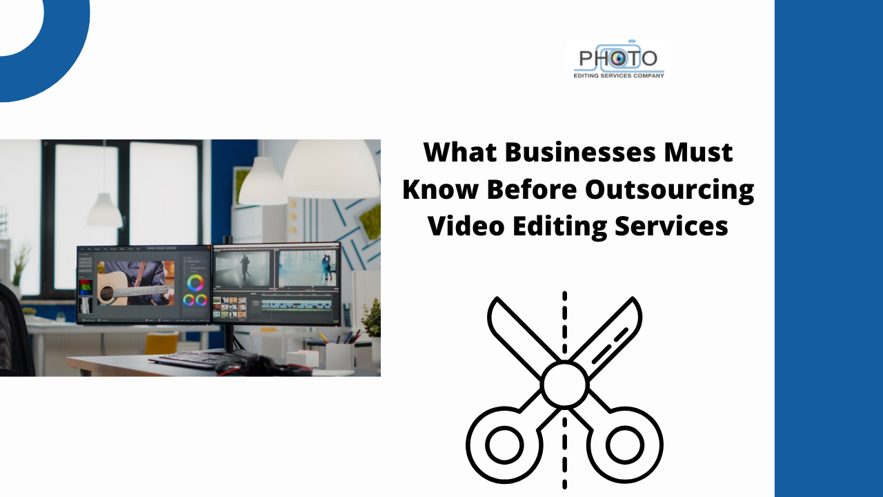 What Businesses Must Know Before Outsourcing Video Editing Services
