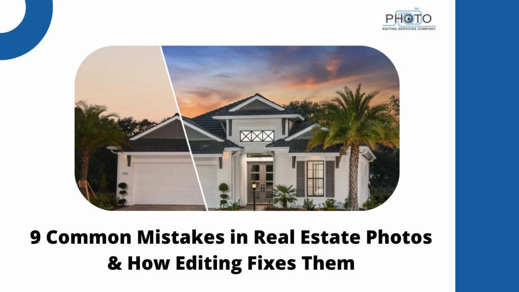 9 Common Mistakes in Real Estate Photos & How Editing Fixes Them