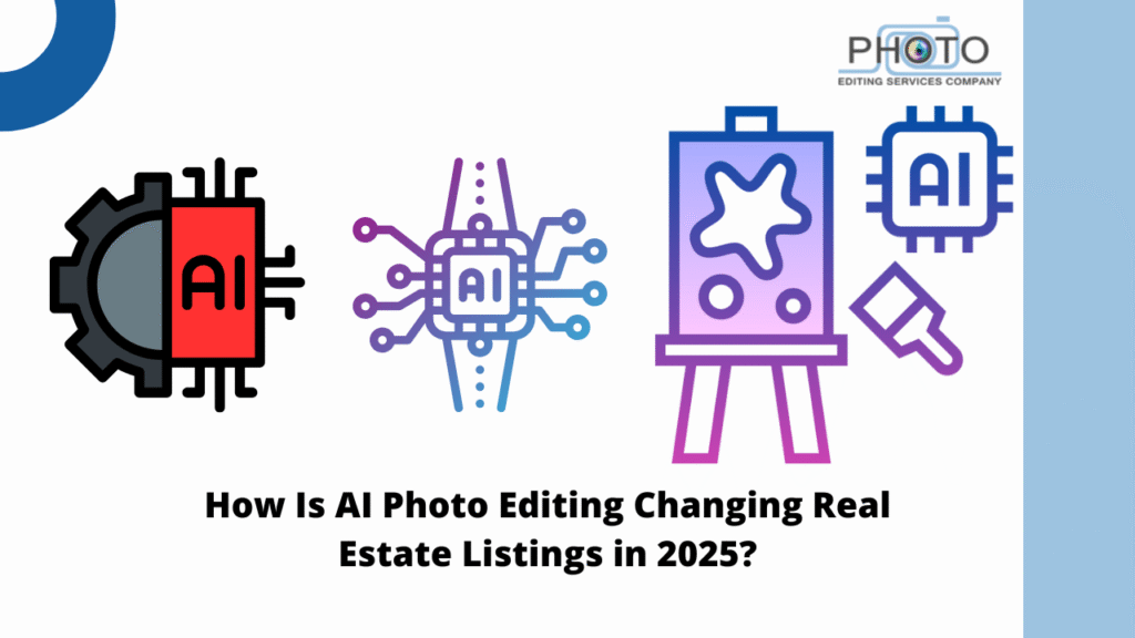 How Is AI Photo Editing Changing Real Estate Listings in 2025?