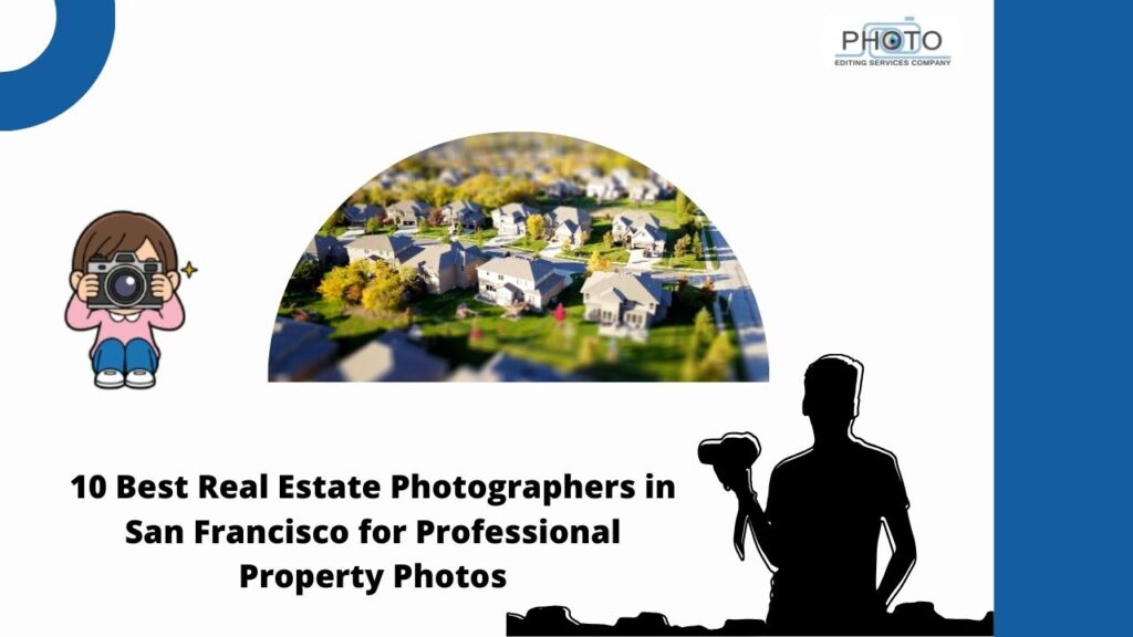10 Best Real Estate Photographers in San Francisco for Professional Property Photos