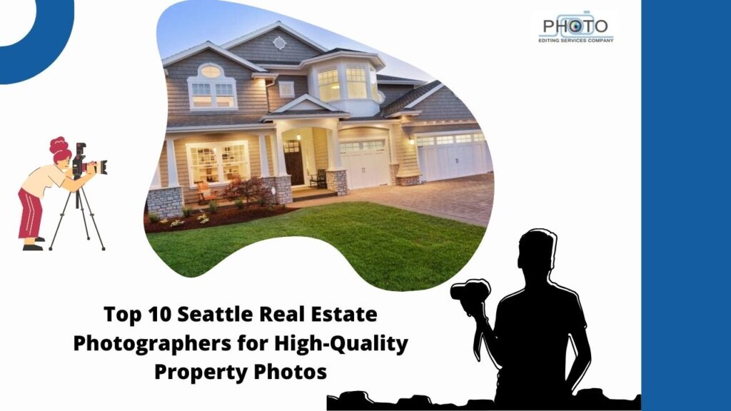 Top 10 Seattle Real Estate Photographers for High-Quality Property Photos