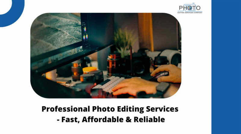 Professional Photo Editing Services - Fast, Affordable & Reliable