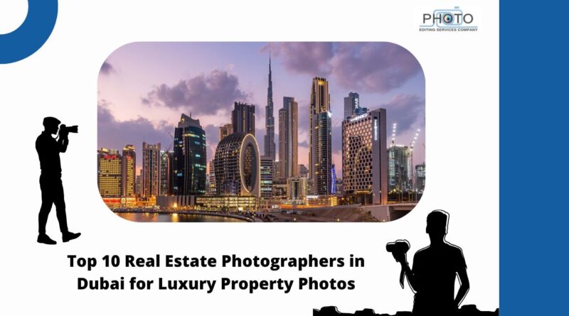 Top 10 Real Estate Photographers in Dubai for Luxury Property Photos