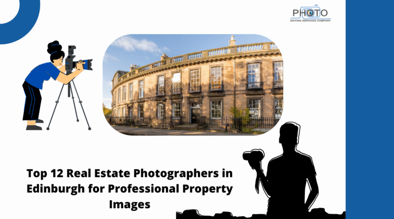 Top 12 Real Estate Photographers in Edinburgh for Professional Property Images