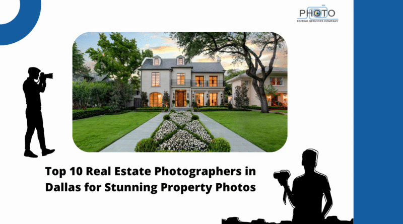 Top 10 Real Estate Photographers in Dallas for Stunning Property Photos