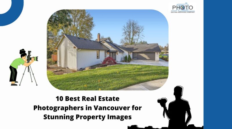 10 Best Real Estate Photographers in Vancouver for Stunning Property Images