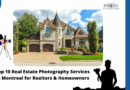 Top 10 Real Estate Photography Services in Montreal for Realtors & Homeowners