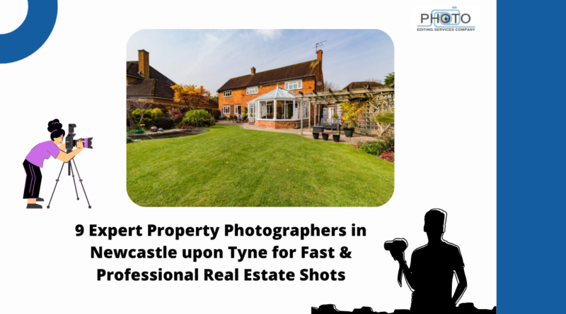 9 Expert Property Photographers in Newcastle upon Tyne for Fast & Professional Real Estate Shots