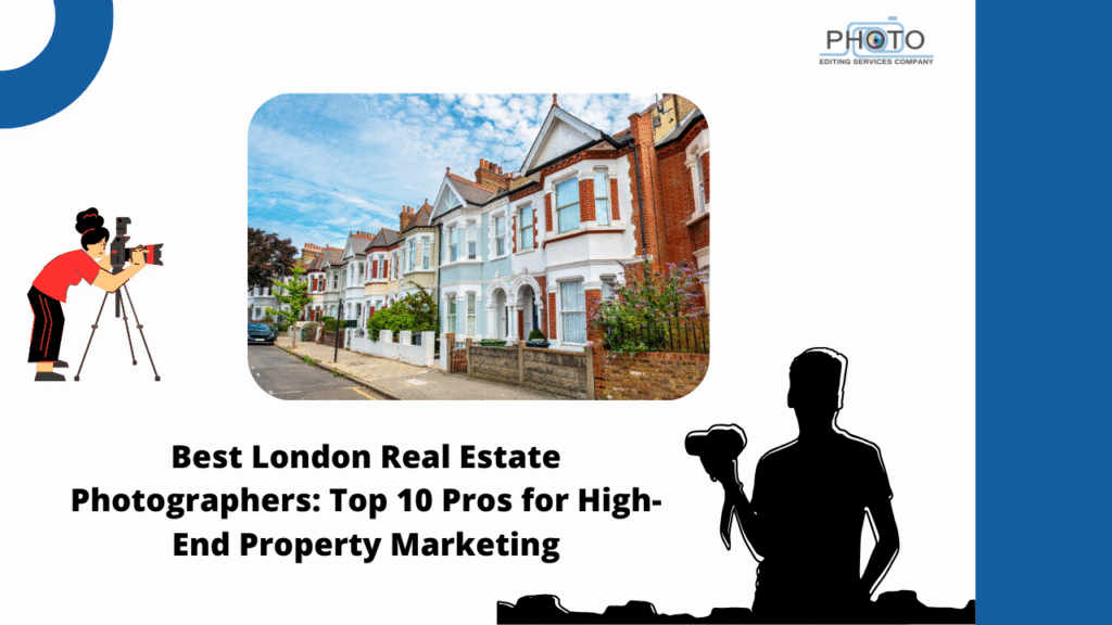 Best London Real Estate Photographers: Top 10 Pros for High-End Property Marketing