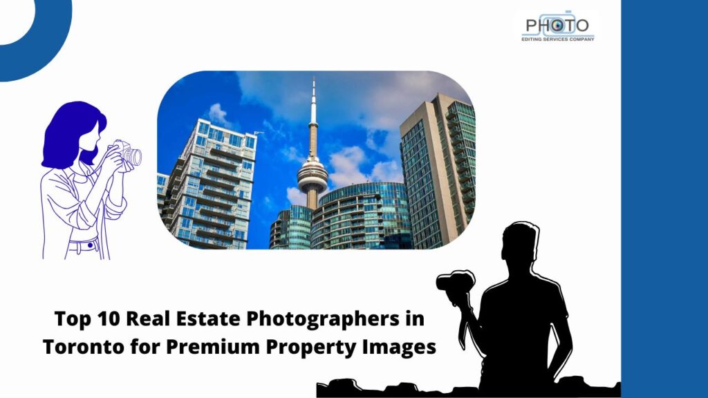 Top 10 Real Estate Photographers in Toronto for Premium Property Images