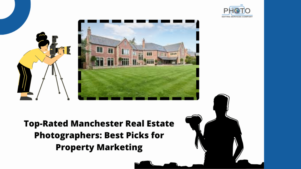 Top-Rated Manchester Real Estate Photographers: Best Picks for Property Marketing