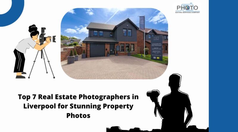 Top 7 Real Estate Photographers in Liverpool for Stunning Property Photos