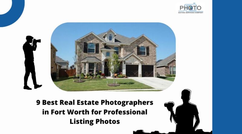 9 Best Real Estate Photographers in Fort Worth for Professional Listing Photos