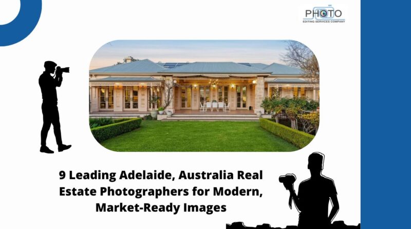 9 Leading Adelaide, Australia Real Estate Photographers for Modern, Market-Ready Images