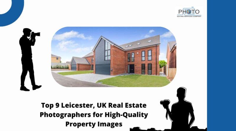 Top 9 Leicester, UK Real Estate Photographers for High-Quality Property Images