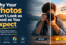 Why Your Photos Don’t Look as Good as You Expect