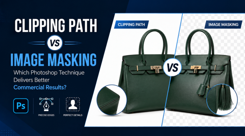 Clipping Path vs Image Masking: Which Photoshop Technique Delivers Better Commercial Results?